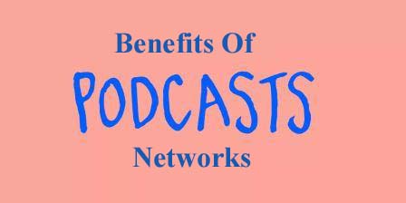 6 Little-Known Benefits of Podcast Networks